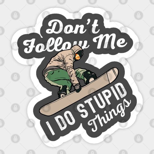 Dont Follow Me I Do Stupid Things Snowboarding Sticker by Illustradise